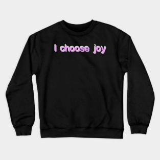 I choose joy Crewneck Sweatshirt